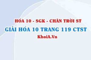 Giải Hóa 10 Chân trời Sáng tạo trang 119